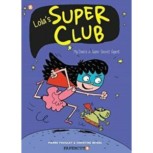 Lola's Super Club #1: My Dad Is a Super Secret Agent, Paperback - Christine Beigel imagine