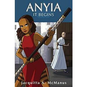 Anyia - It Begins, Paperback - Jacquitta a. McManus imagine
