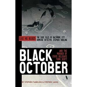 Black October and the Murder of State Delegate Turk Scott, Paperback - Stephen Tabeling imagine