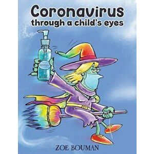 Coronavirus Through a Child's Eyes, Paperback - Zoe Bouman imagine