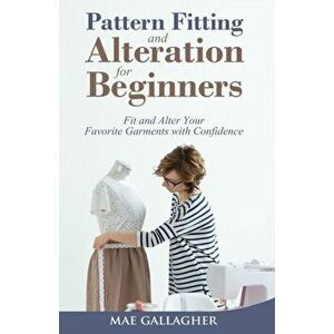 Pattern Fitting and Alteration for Beginners: Fit and Alter Your Favorite Garments With Confidence: Fit and Alter Your Favorite Garments With Confid - imagine