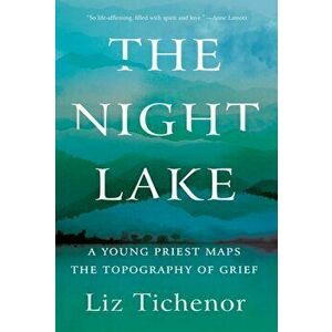 The Night Lake: A Young Priest Maps the Topography of Grief, Hardcover - Liz Tichenor imagine