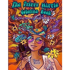 The Trippy Hippie Coloring Book - The Stress Relieving Coloring Book For Adults, Paperback - Nora Reid imagine