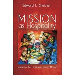 Mission as Hospitality, Paperback - Edward L. Smither imagine
