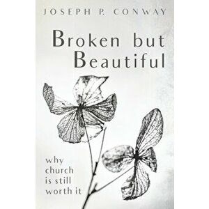 Broken but Beautiful, Paperback - Joseph P. Conway imagine