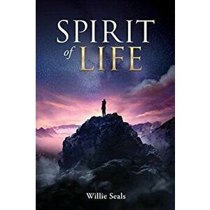 Spirit of Life, Paperback - Willie Seals imagine