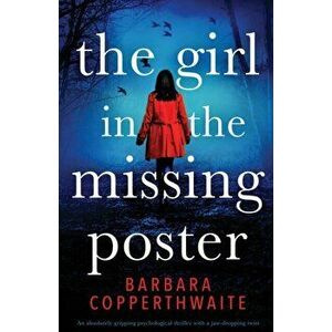 The Girl in the Missing Poster: An absolutely gripping psychological thriller with a jaw-dropping twist, Paperback - Barbara Copperthwaite imagine