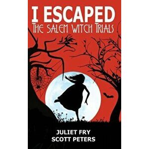 I Escaped The Salem Witch Trials: Salem, Massachusetts, 1692, Hardcover - Scott Peters imagine