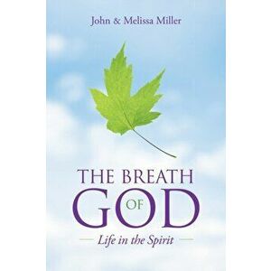 The Breath of God: Life in the Spirit, Paperback - John Miller imagine