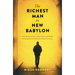The Richest Man in New Babylon: An Inspirational Story about Money and Wealth Re-Imagined and Updated for Today's Economy - Ridge Kennedy imagine