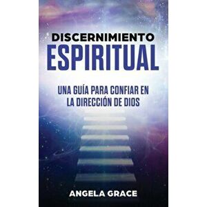 Discernimiento Espiritual: Una guía para confiar en la dirección de Dios, Hardcover - Angela Grace imagine
