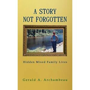 A Story Not Forgotten, Paperback - Gerald A. Archambeau imagine