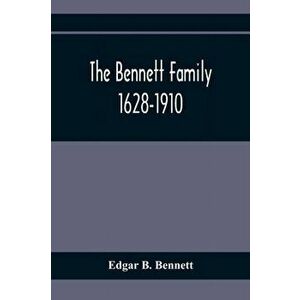 The Bennett Family; 1628-1910, Paperback - Edgar B. Bennett imagine