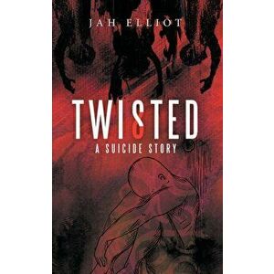 Twisted: A Suicide Story, Paperback - Jah Elliot imagine