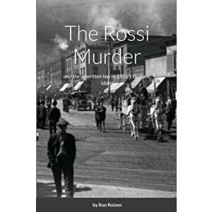 The Rossi Murder: and the unwritten law in 1916's Wallace, Idaho, Paperback - Ron Roizen imagine