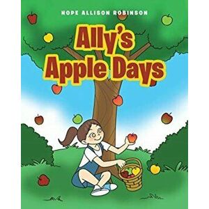 Ally's Apple Days, Paperback - Hope Allison Robinson imagine