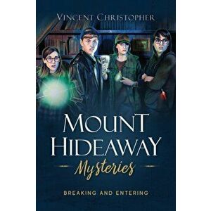Mount Hideaway Mysteries: Breaking and Entering, Paperback - Vincent Christopher imagine