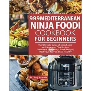 999 Mediterranean Ninja Foodi Cookbook for Beginners: The Ultimate Guide of Ninja Foodi Mediterranean Diet Recipes Cookbook-999 Ninja Foodi Recipes-He imagine
