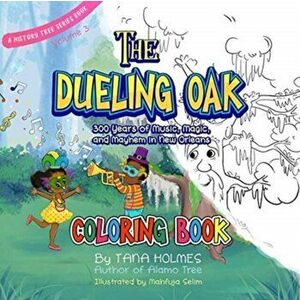 The Dueling Oak Coloring Book: 300 Years of Music, Magic, and Mayhem in New Orleans, Paperback - Tana S. Holmes imagine