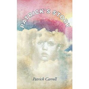 Patrick's Story, Paperback - Patrick Carroll imagine