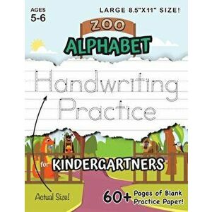 Zoo Alphabet Handwriting Practice for Kindergartners (Large 8.5"x11" Size!): (Ages 5-6) 60 Pages of Blank Practice Paper! - Lauren Dick imagine