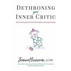 Dethroning Your Inner Critic: The Four-Step Journey from Self-Doubt to Self-Empowerment, Paperback - Joanna Kleinman imagine