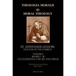 Moral Theology vol. 1: Law, Vice, & Virtue, Paperback - St Alphonsus Liguori imagine