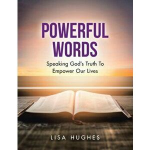 Powerful Words: Speaking God's Truth to Empower Our Lives, Paperback - Lisa Hughes imagine