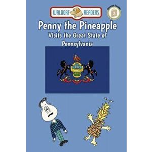 Penny the Pineapple Visits the Great State of Pennsylvania, Paperback - Ellen Weisberg imagine
