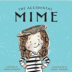 The Accidental Mime, Paperback - Jenna Shamata imagine