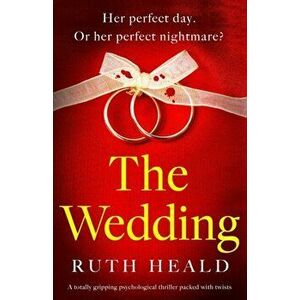 The Wedding: A totally gripping psychological thriller packed with twists, Paperback - Ruth Heald imagine