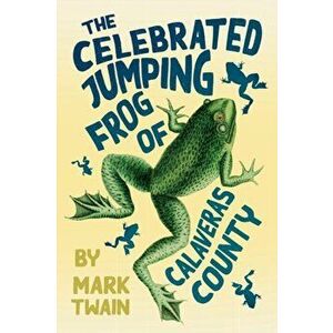 The Celebrated Jumping Frog of Calaveras County, Paperback - Mark Twain imagine