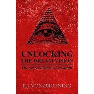 Unlocking the Dream Vision: The Secret History of Creation, Paperback - Scotty Alan Roberts imagine