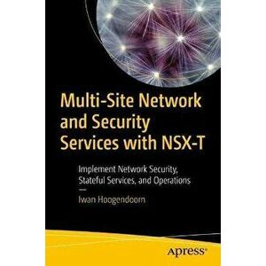Multi-Site Network and Security Services with Nsx-T: Implement Network Security, Stateful Services, and Operations - Iwan Hoogendoorn imagine