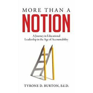 More Than A Notion: A Journey in Educational Leadership in the Age of Accountability, Hardcover - Tyrone D. Burton imagine