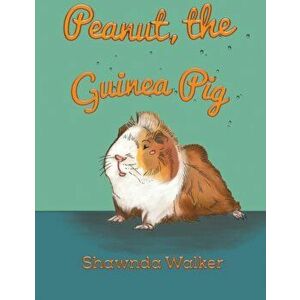 Peanut, the Guinea Pig, Paperback - Shawnda Walker imagine