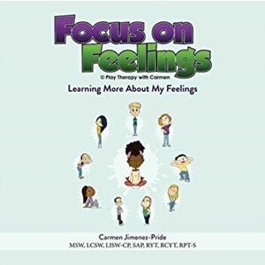 Focus on Feelings(R): Learning More About My Feelings, Paperback - Carmen Jimenez-Pride imagine