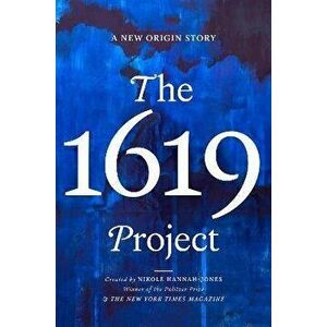 The 1619 Project: A New Origin Story, Hardcover - Nikole Hannah-Jones imagine