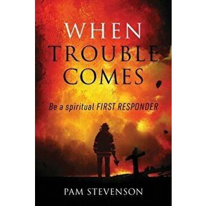 When Trouble Comes: Be a Spiritual First Responder, Paperback - Pam Stevenson imagine