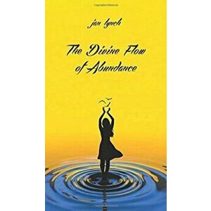 The Divine Flow of Abundance, Hardcover - Jan L. Lynch imagine