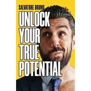 Unlock Your True Potential, Paperback - Salvatore Bruno imagine