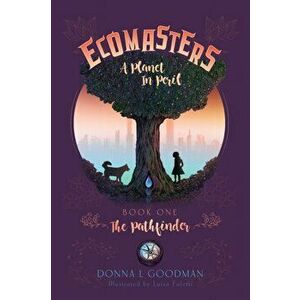 Ecomasters, A Planet in Peril: Book One Pathfinder, Paperback - Donna L. Goodman imagine