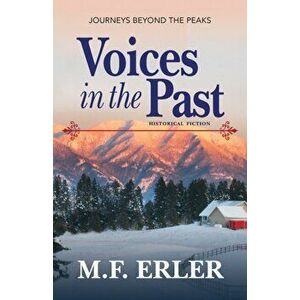 Voices in the Past: Journeys Beyond the Peaks, Paperback - M. F. Erler imagine
