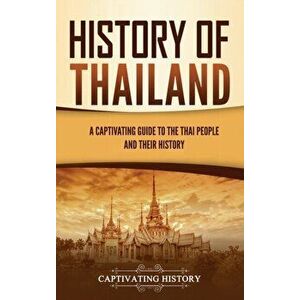 History of Thailand: A Captivating Guide to the Thai People and Their History, Hardcover - Captivating History imagine
