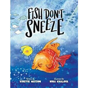 Fish Don't Sneeze, Paperback - Kirstie Watson imagine
