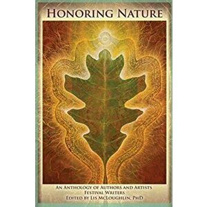 Honoring Nature: An Anthology of Authors and Artists Festival Writers, Paperback - Lis McLoughlin imagine