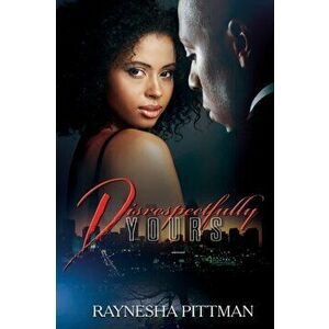 Disrespectfully Yours, Paperback - Raynesha Pittman imagine