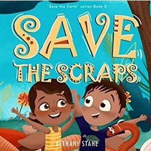 Save the Scraps, Paperback - Bethany Stahl imagine