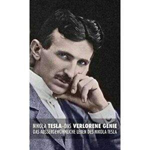 Das Verlorene Genie: das Außergewöhnliche Leben des Nikola Tesla, Hardcover - John J. O'Neill imagine