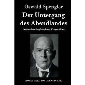 Der Untergang des Abendlandes: Umrisse einer Morphologie der Weltgeschichte, Hardcover - Oswald Spengler imagine